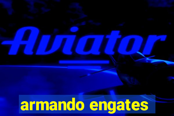 armando engates